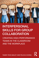 Interpersonal Skills for Group Collaboration: Creating High-Performance Teams in the Classroom and the Workplace