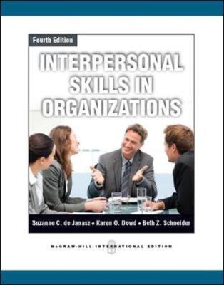 Interpersonal Skills in Organizations - De Janasz, Suzanne, and Dowd, Karen, and Schneider, Beth