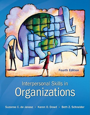 Interpersonal Skills in Organizations - de Janasz, Suzanne, and Dowd, Karen O, and Schneider, Beth Z