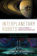 Interplanetary Robots: True Stories of Space Exploration