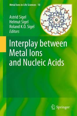 Interplay between Metal Ions and Nucleic Acids - Sigel, Astrid (Editor), and Sigel, Helmut (Editor), and Sigel, Roland KO (Editor)