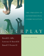 Interplay: The Process of Interpersonal Communication, Tenth Edition and Now Playing: Learning Communication Through Film - Adler, Ronald B, and Rosenfeld, Lawrence B, and Proctor, Russell F, II
