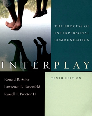 Interplay: The Process of Interpersonal Communication - Adler, Ronald B, and Rosenfeld, Lawrence B, and Proctor, Russell F, II