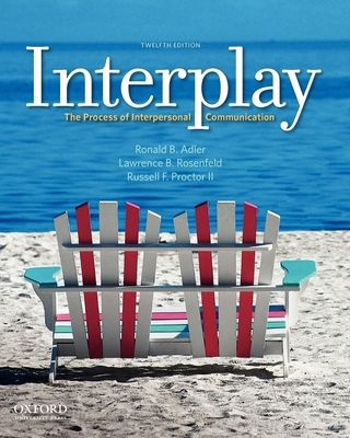 Interplay: The Process of Interpersonal Communication - Adler, Ronald B, and Rosenfeld, Lawrence B, and Proctor II, Russell F