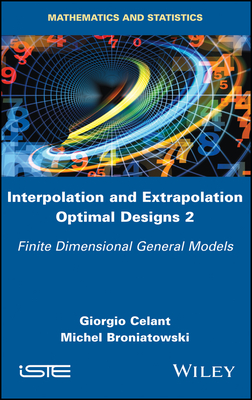 Interpolation and Extrapolation Optimal Designs 2: Finite Dimensional General Models - Celant, Giorgio, and Broniatowski, Michel