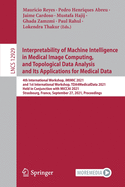 Interpretability of Machine Intelligence in Medical Image Computing, and Topological Data Analysis and Its Applications for Medical Data: 4th International Workshop, IMIMIC 2021, and 1st International Workshop, TDA4MedicalData 2021, Held in Conjunction...