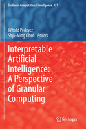 Interpretable Artificial Intelligence: A Perspective of Granular Computing