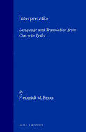 Interpretatio: Language and Translation from Cicero to Tytler
