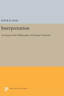Interpretation: An Essay in the Philosophy of Literary Criticism - Juhl, Peter D.
