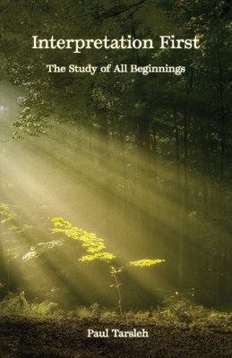 Interpretation First, The Study Of All Beginnings - Tarsleh, Paul