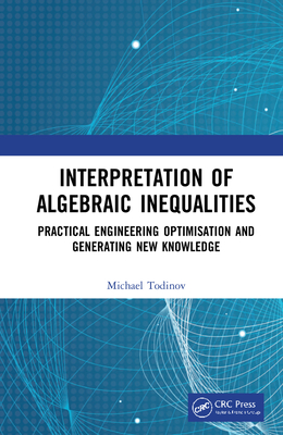 Interpretation of Algebraic Inequalities: Practical Engineering Optimisation and Generating New Knowledge - T Todinov, Michael