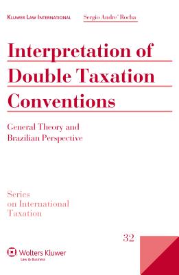 Interpretation of Double Taxation Conventions: General Theory and Brazilian Perspective - Rocha, Sergio Andr