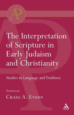 Interpretation of Scripture in Early Judaism and Christianity: Studies in Language and Tradition - Evans, Craig a