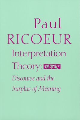 Interpretation Theory: Discourse and the Surplus of Meaning - Ricoeur, Paul, and Klein, Ted (Preface by)