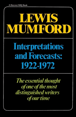 Interpretations & Forecasts 1922-1972: Studies in Literature, History, Biography, Technics, and Contemporary Society - Mumford, Lewis, Professor