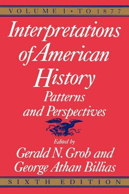 Interpretations of American History, 6th Ed, Vol. 1: To 1877 - Grob, Gerald N