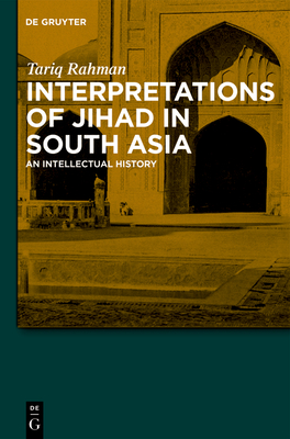 Interpretations of Jihad in South Asia: An Intellectual History - Rahman, Tariq