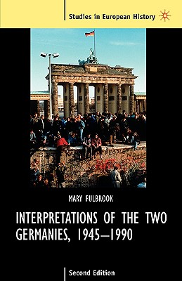 Interpretations of the Two Germanies, 1945-1990 - Fulbrook, Mary