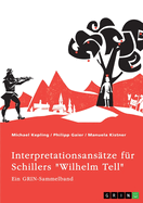 Interpretationsanstze fr Schillers "Wilhelm Tell". Eine Analyse der Freiheitsidee, der Apfelschussszene und des Mordmonologs: Ein GRIN-Sammelband