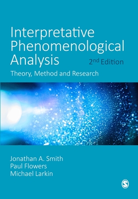 Interpretative Phenomenological Analysis: Theory, Method and Research - Smith, Jonathan A, and Flowers, Paul, and Larkin, Michael