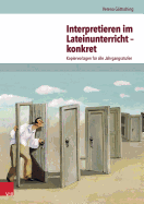 Interpretieren Im Lateinunterricht - Konkret: Kopiervorlagen Fur Alle Jahrgangsstufen