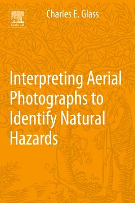 Interpreting Aerial Photographs to Identify Natural Hazards - Glass, Charles E