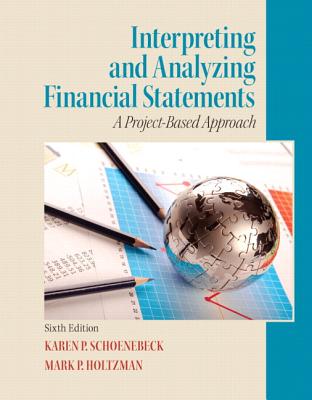 Interpreting and Analyzing Financial Statements - Schoenebeck, Karen, and Holtzman, Mark