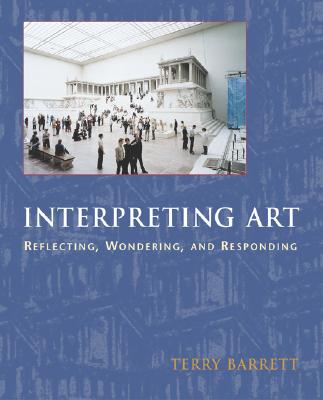 Interpreting Art Interpreting Art Interpreting Art: Reflecting, Wondering, and Responding Reflecting, Wondering, and Responding Reflecting, Wondering, and Responding - Barrett, Terry