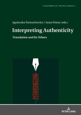 Interpreting Authenticity: Translation and Its Others - Pantuchowicz, Agnieszka (Editor), and Warso, Anna (Editor)