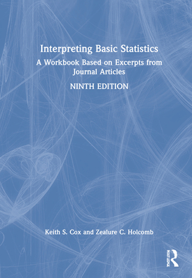 Interpreting Basic Statistics: A Workbook Based on Excerpts from Journal Articles - Holcomb, Zealure C, and Cox, Keith S
