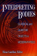 Interpreting Bodies: Classical and Quantum Objects in Modern Physics