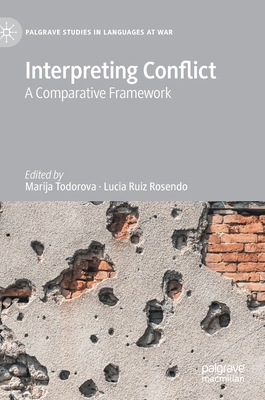 Interpreting Conflict: A Comparative Framework - Todorova, Marija (Editor), and Ruiz Rosendo, Luca (Editor)