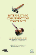 Interpreting Construction Contracts: Fundamental Principles for Contractors, Project Managers, and Contract Administrators - Thomas, H, and Ellis, Ralph