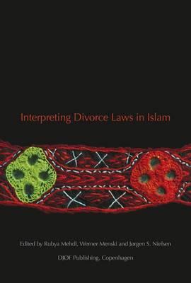 Interpreting Divorce Law in Islam - Mehdi, Rubya (Editor), and Nielsen, Jorgen S., Professor (Editor), and Menski, Werner (Editor)