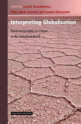 Interpreting Globalization: Polish Perspectives on Culture in the Globalized World - Koczanowicz, Leszek (Editor), and Jakub Fere ski, Piotr (Editor), and Panciuchin, Joanna (Editor)