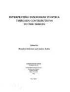 Interpreting Indonesian Politics: Thirteen Contributions to the Debate