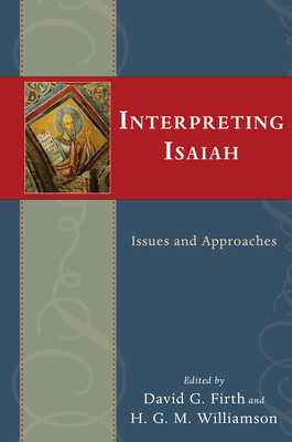 Interpreting Isaiah: Issues and Approaches - Firth, David G (Editor), and Williamson, H G M (Editor)