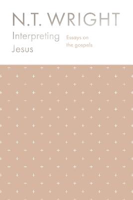 Interpreting Jesus: Essays on the Gospels - Wright, NT