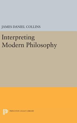 Interpreting Modern Philosophy - Collins, James Daniel