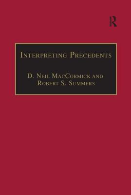 Interpreting Precedents: A Comparative Study - MacCormick, D. Neil (Editor), and Summers, Robert S. (Editor), and Goodhart, Arthur L. (Editor)