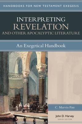 Interpreting Revelation & Other Apocalyptic Literature: An Exegetical Handbook - Pate, C Marvin