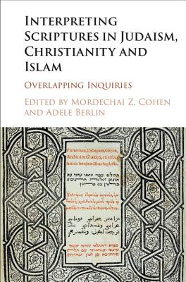 Interpreting Scriptures in Judaism, Christianity and Islam - Cohen, Mordechai Z (Editor), and Berlin, Adele (Editor)