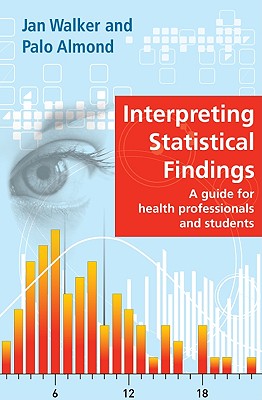 Interpreting Statistical Findings: A Guide for Health Professionals and Students - Walker, Jan, and Almond, Palo