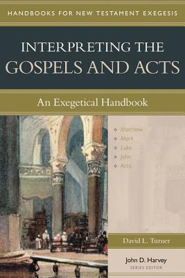 Interpreting the Gospels and Acts: An Exegetical Handbook - Turner, David, and Harvey, John (Editor)