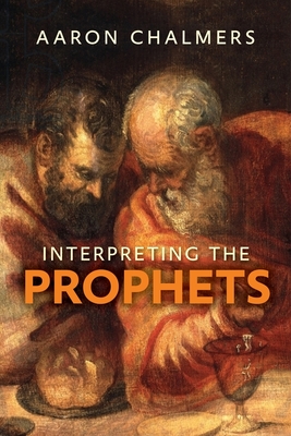Interpreting the Prophets - Chalmers, Aaron