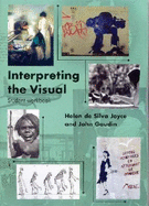 Interpreting the Visual: Student Workbook - Joyce, Helen de Silva