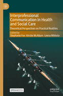 Interprofessional Communication in Health and Social Care: Theoretical Perspectives on Practical Realities