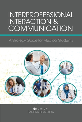 Interprofessional Interaction and Communication: A Strategy Guide for Medical Students - Beysolow, Sandra