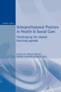 Interprofessional Practice in Health and Social Care: Challenging the Shared Learning Agenda