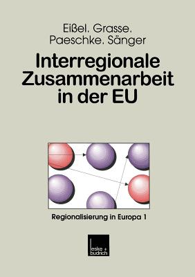 Interregionale Zusammenarbeit in Der Eu: Analysen Zur Partnerschaft Zwischen Hessen, Der Emilia-Romagna Und Der Aquitaine - Ei?el, Dieter, and Grasse, Alexander, and Paeschke, Bjrn